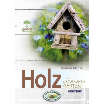 Christiane Martin Holz: Im Naturnahen Garten