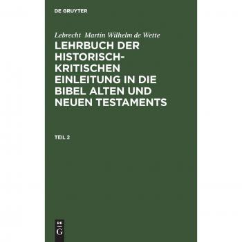 Wette, Lebrecht Martin Wilhelm de: Lehrbuch der historisch-kritischen Einleitung in die kanonischen Bücher des Neuen Testaments