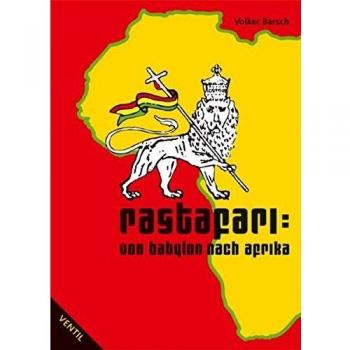 Rastafari: Von Babylon nach Afrika. Geschichte, Hintergründe und Werte der Rasta-Bewegung