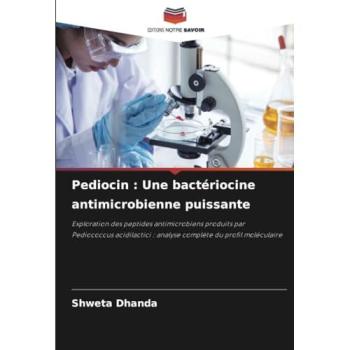 Pediocin : Une bactériocine antimicrobienne puissante, Ratgeber von SHWETA DHANDA