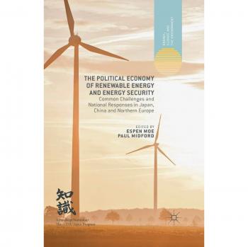 The Political Economy of Renewable Energy and Energy Security: Common Challenges and National Responses in Japan, China and Northern Europe (Energy, Climate and the Environment)