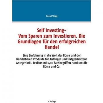 Self Investing: Vom Sparen zum Investieren. Die Grundlagen für den erfolgreichen Handel