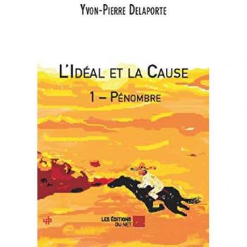 L'Idéal et la Cause 1 – Pénombre - Yvon-Pierre Delaporte