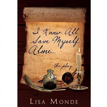 I Know All Save Myself Alone: The Play