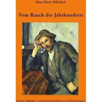 Vom Rauch der Jahrhunderte. 400 Jahre Tabakkultur - Geschichten und Anekdoten aus der Welt des Rauchens