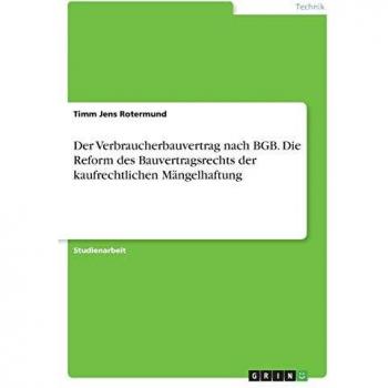 Der Verbraucherbauvertrag nach BGB. Die Reform des Bauvertragsrechts der kaufrechtlichen Mängelhaftung