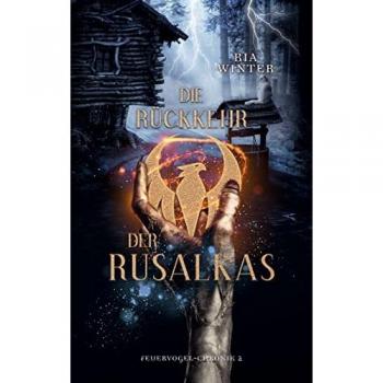 Die Rückkehr der Rusalkas (Feuervogel-Chronik, Band 2)