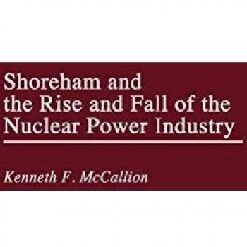 Shoreham and the Rise and Fall of the Nuclear Power Industry