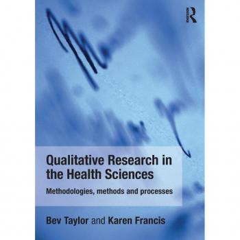 Qualitative Research in the Health Sciences: Methodologies, Methods and Processes