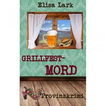 Grillfestmord: Fünfundzwanzigster Fall der Huber Franzi (Provinzkrimi)