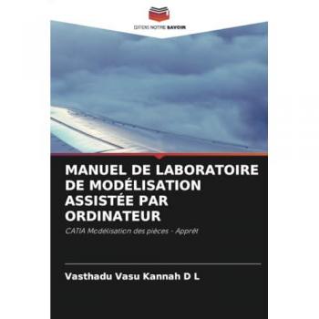 D L, Vasthadu Vasu Kannah: MANUEL DE LABORATOIRE DE MODÉLISATION ASSISTÉE PAR ORDINATEUR
