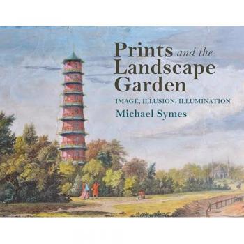 Prints and the Landscape Garden by Symes & Michael Birkbeck College & University of London retired Gardens Trust VicePresident