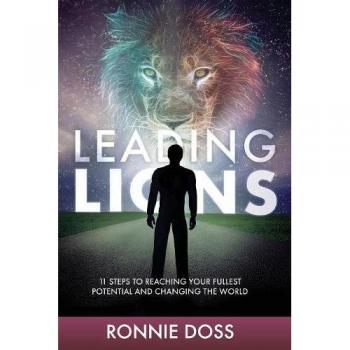 Leading Lions: 11 Steps to Reaching Your Fullest Potential and Changing the World