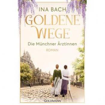 Goldene Wege: Die Münchener Ärztinnen (Paperback)