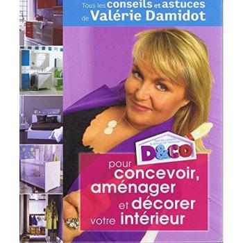 D&CO pour concevoir, aménager et décorer votre intérieur : Tous les conseils et astuces de Valérie Damidot - Isabelle Bruno Valérie Damidot