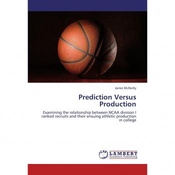 Prediction Versus Production: Examining the relationship between NCAA division I ranked recruits and their ensuing athletic production in college