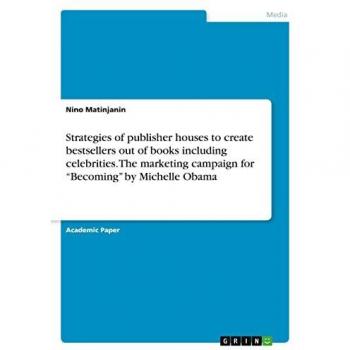 Strategies of publisher houses to create bestsellers out of books including celebrities. The marketing campaign for ¿Becoming¿ by Michelle Obama
