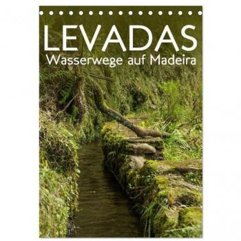 Levadas - Wasserwege auf Madeira (Tischkalender 2025 DIN A5 hoch) CALVENDO Monatskalender