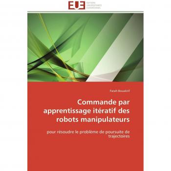 Commande par apprentissage itératif des robots manipulateurs: pour résoudre le problème de poursuite de trajectoires