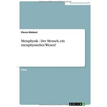 Metaphysik - Der Mensch, ein metaphysisches Wesen?