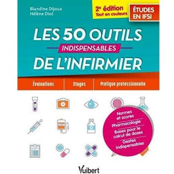 Les 50 outils indispensables de l'infirmier: Evaluations - Stages - Pratique professionnelle