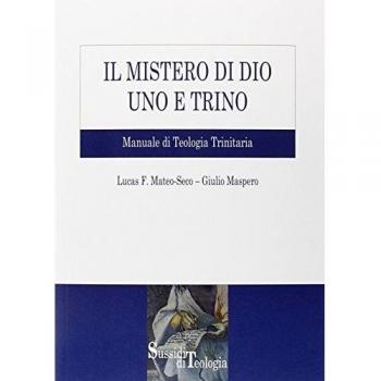 Il mistero di Dio uno e trino. Manuale di Teologia Trinitaria