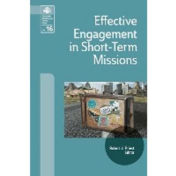 Effective Engagement in Short-Term Missions: Doing It Right! (Evangelical Missiological Society, Band 16)