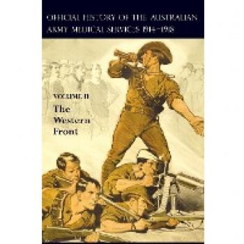THE OFFICIAL HISTORY OF THE AUSTRALIAN ARMY MEDICAL SERVICES 1914-1918: Volume 2 The Western Front