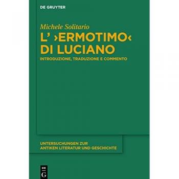 L’ ›Ermotimo‹ di Luciano: Introduzione, traduzione e commento (Untersuchungen zur antiken Literatur und Geschichte, 136, Band 136)