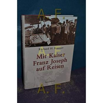 Mit Kaiser Franz Joseph auf Reisen | Richard H. Kastner | German | Buch
