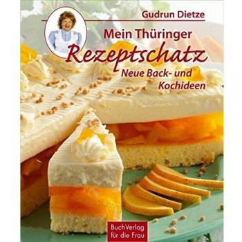 Mein Thüringer Rezeptschatz: Neue Back- und Kochideen