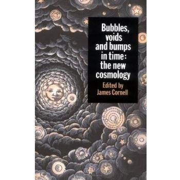 Bubbles, Voids and Bumps in Time: The New Cosmology