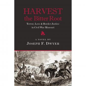Harvest the Bitter Root: Terror, Love & Border Justice in Civil War Missouri