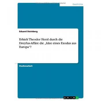 Erhielt Theodor Herzl durch die Dreyfus-Affäre die Idee eines Exodus aus Europa?