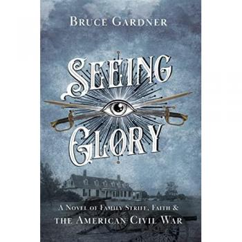 Seeing Glory: A Novel of Family Strife, Faith, and the American Civil War