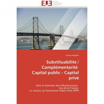 Substituabilité / Complémentarité Capital public - Capital privé: dans le domaine des infrastructures: Cas de la Tunisie Le recours au Partenariat Public-Privé