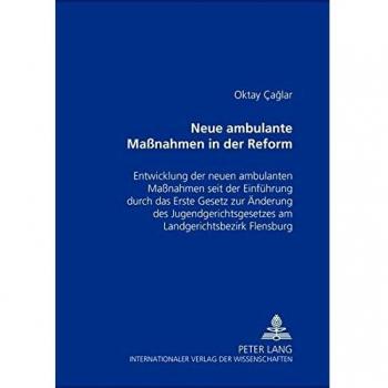 Neue ambulante Maßnahmen in der Reform: Entwicklung der neuen ambulanten Maßnahmen seit der Einführung durch das Erste Gesetz zur Änderung des ... der Sanktionierungspraxis im Jugendstrafrecht
