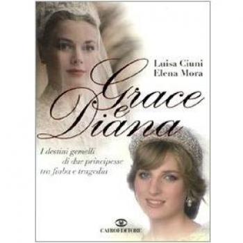 Grace e Diana. I destini gemelli di due principesse tra fiaba e tragedia