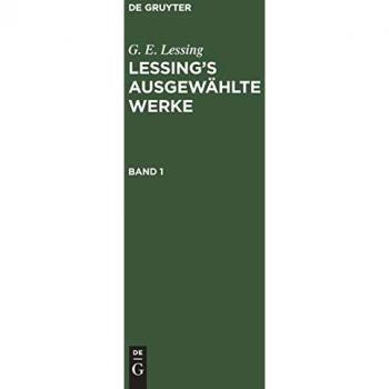 G. E. Lessing: Lessing’s ausgewählte Werke. Band 1