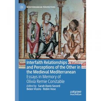 Interfaith Relationships and Perceptions of the Other in the Medieval Mediterranean