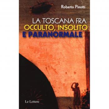 La Toscana fra occulto, insolito e paranormale