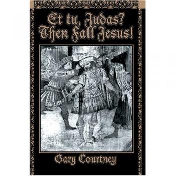 Courtney, Gary: Et tu, Judas? Then Fall Jesus!