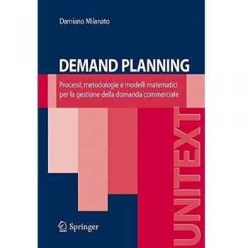 Demand planning. Processi, metodologie e modelli matematici per la gestione della domanda commerciale