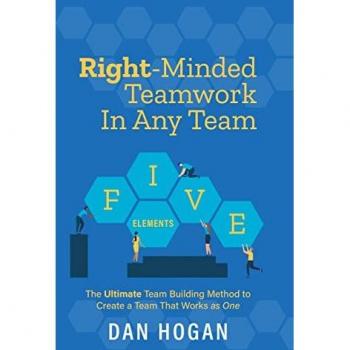 Right-Minded Teamwork in Any Team: The Ultimate Team Building Method to Create a Team That Works as One