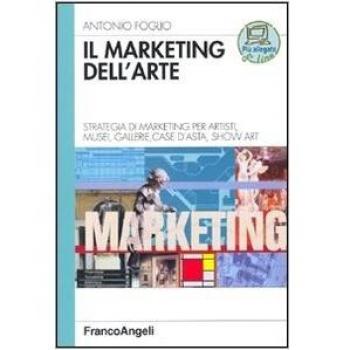 Il marketing dell'arte. Strategia di marketing per artisti, musei, gallerie, case d'asta, show art