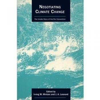 Negotiating Climate Change: The Inside Story of the Rio Convention (Cambridge Energy and Environment Series)