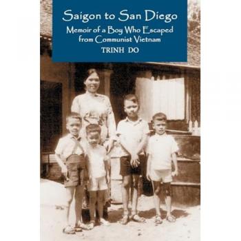 Saigon to San Diego: Memoir of a Boy Who Escaped from Communist Vietnam