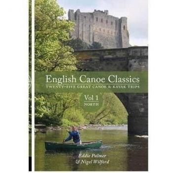 English Canoe Classics Twenty-five Great Canoe & Kayak Trips North by Wilford, Nigel