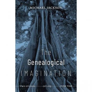 Jackson, Michael: The Genealogical Imagination
