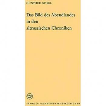 Das Bild Des Abendlandes in Den Altrussischen Chroniken (German Edition) (Arbeitsgemeinschaft für Forschung des Landes Nordrhein-Westfalen, 124, Band 124)